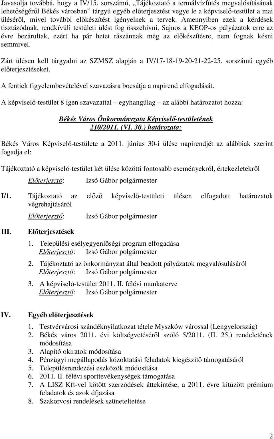 tervek. Amennyiben ezek a kérdések tisztázódnak, rendkívüli testületi ülést fog összehívni.