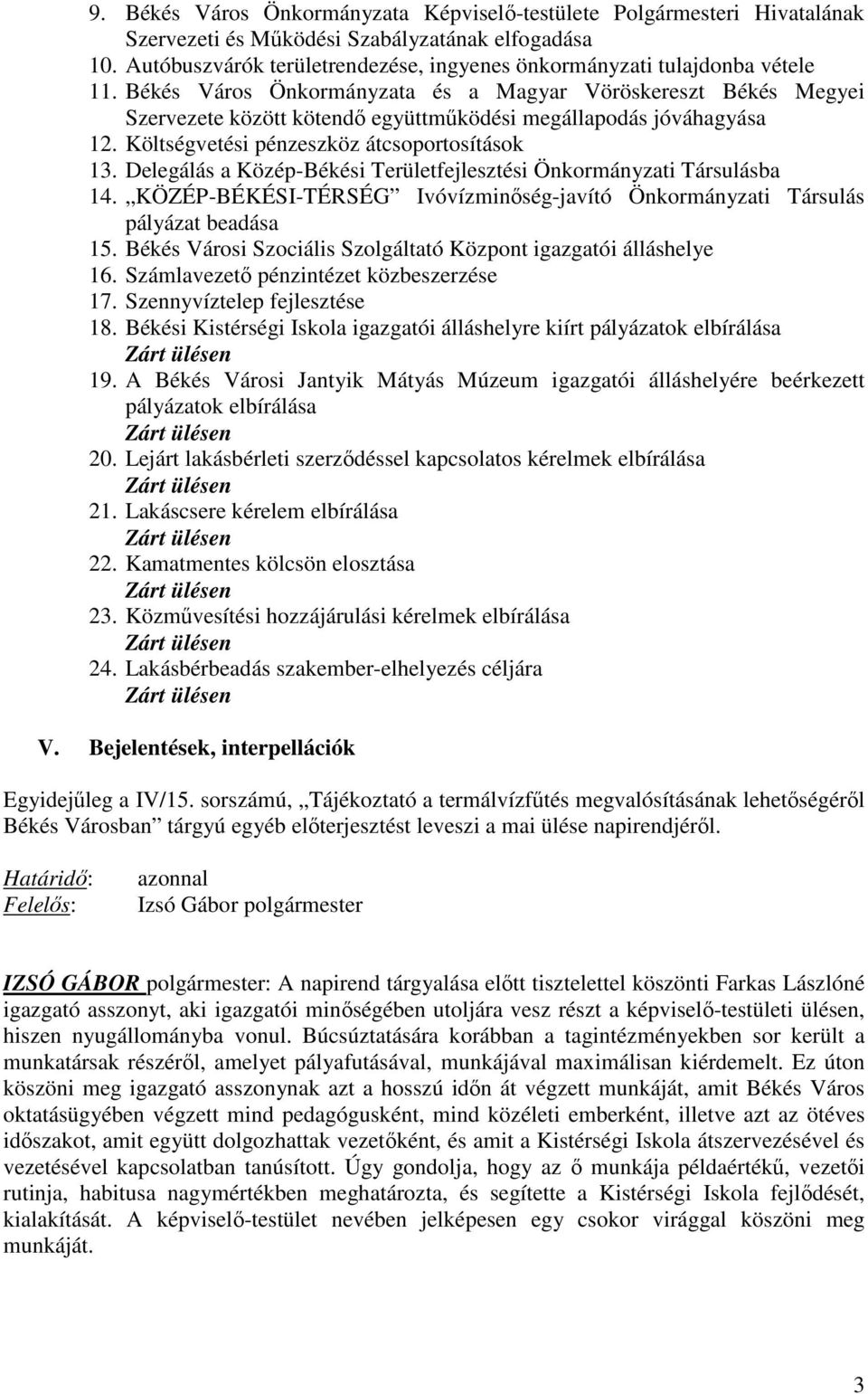 Békés Város Önkormányzata és a Magyar Vöröskereszt Békés Megyei Szervezete között kötendő együttműködési megállapodás jóváhagyása 12. Költségvetési pénzeszköz átcsoportosítások 13.