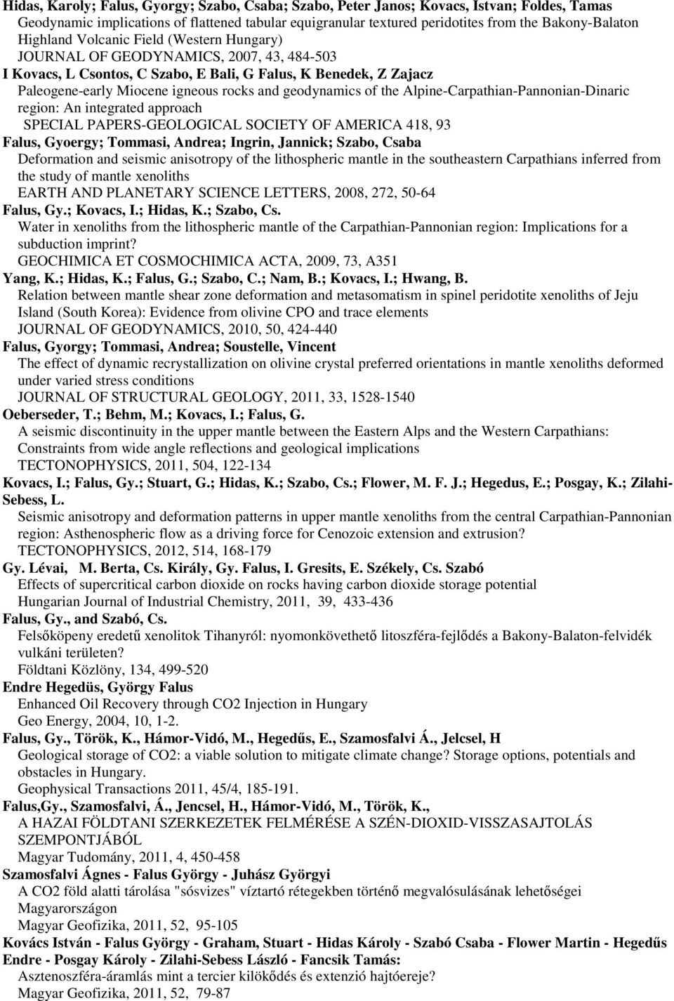 geodynamics of the Alpine-Carpathian-Pannonian-Dinaric region: An integrated approach SPECIAL PAPERS-GEOLOGICAL SOCIETY OF AMERICA 418, 93 Falus, Gyoergy; Tommasi, Andrea; Ingrin, Jannick; Szabo,