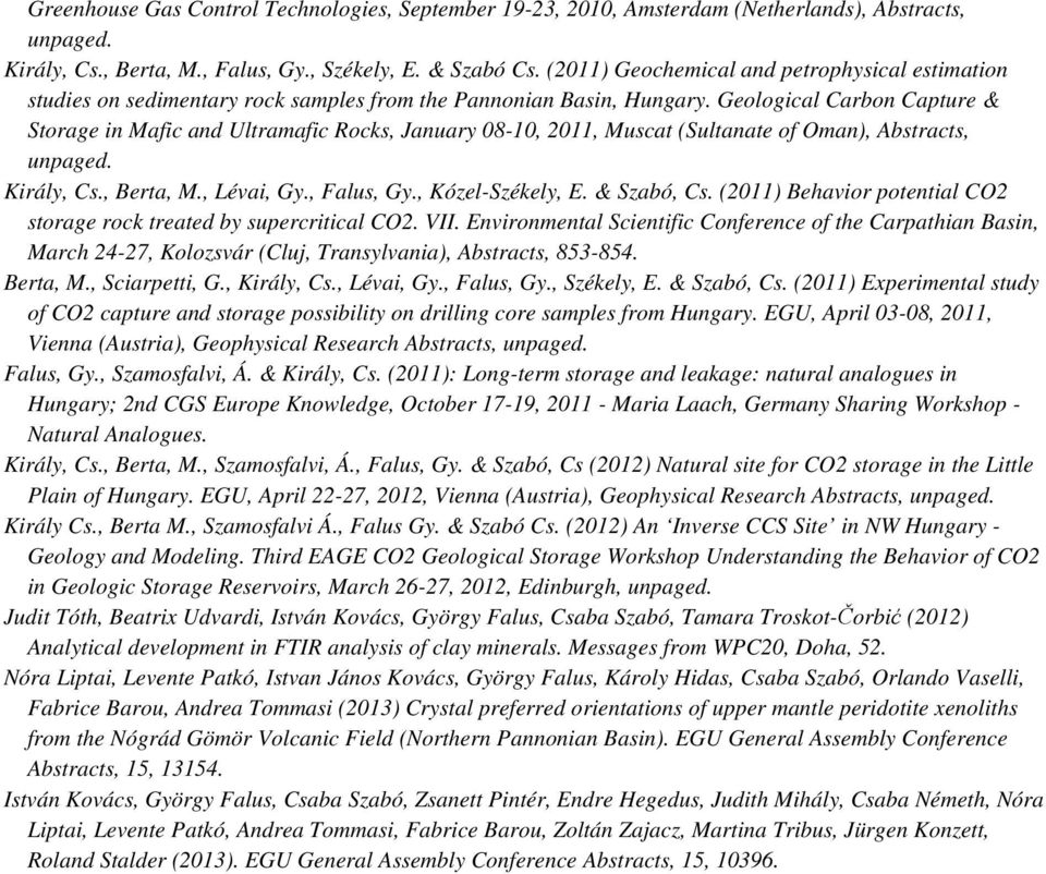 Geological Carbon Capture & Storage in Mafic and Ultramafic Rocks, January 08-10, 2011, Muscat (Sultanate of Oman), Abstracts, unpaged. Király, Cs., Berta, M., Lévai, Gy., Falus, Gy.