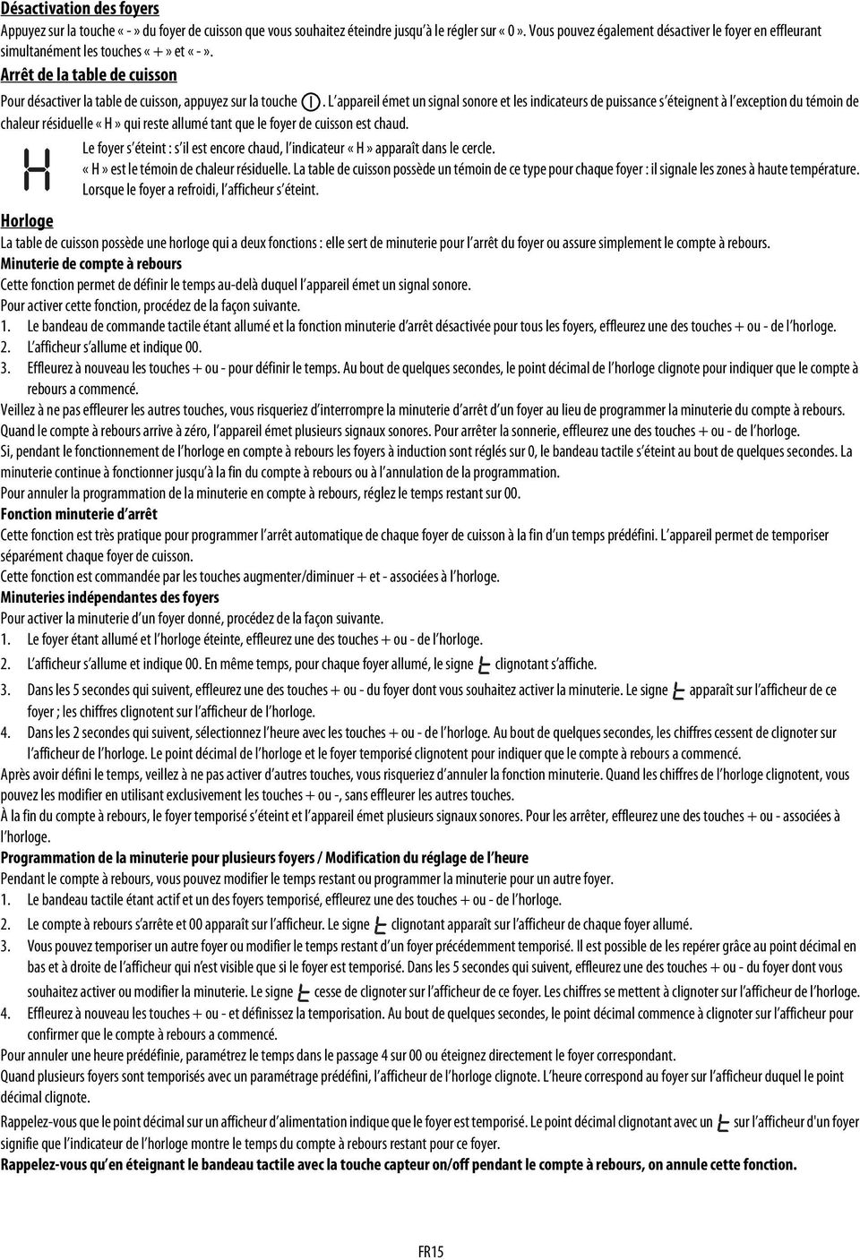 tйmoin de chaleur rйsiduelle «H» qui reste allumй tant que le foyer de cuisson est chaud Le foyer s йteint : s il est encore chaud, l indicateur «H» apparaоt dans le cercle «H» est le tйmoin de