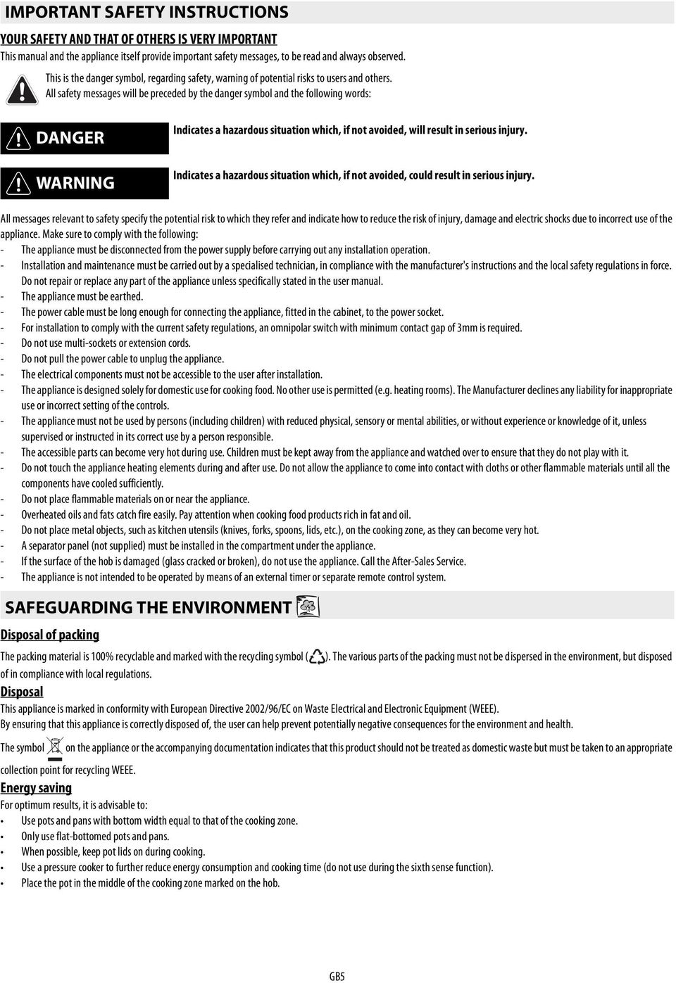 words: DANGER WARNING Indicates a hazardous situation which, if not avoided, will result in serious injury Indicates a hazardous situation which, if not avoided, could result in serious injury All