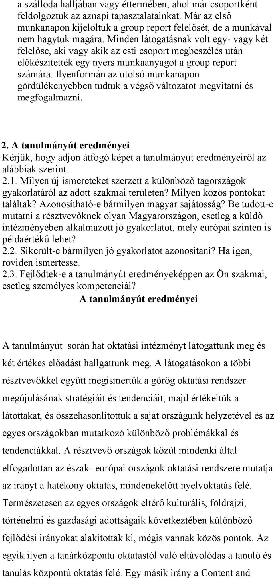 Ilyenformán az utolsó munkanapon gördülékenyebben tudtuk a végső változatot megvitatni és megfogalmazni. 2.