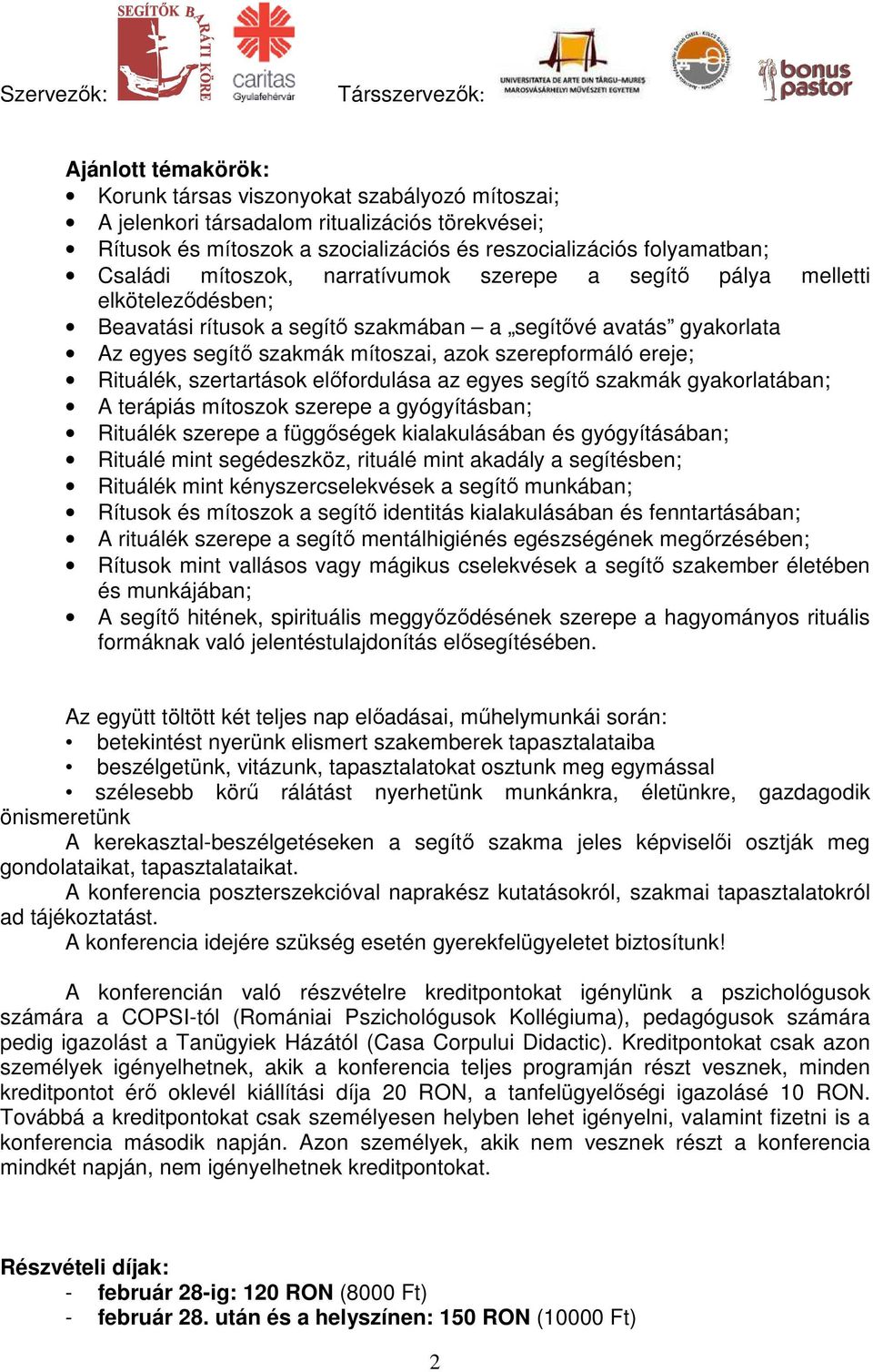 ereje; Rituálék, szertartások előfordulása az egyes segítő szakmák gyakorlatában; A terápiás mítoszok szerepe a gyógyításban; Rituálék szerepe a függőségek kialakulásában és gyógyításában; Rituálé