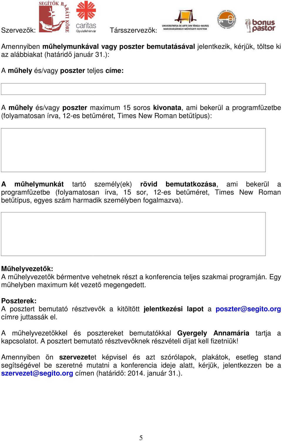 műhelymunkát tartó személy(ek) rövid bemutatkozása,, ami bekerül a programfüzetbe (folyamatosan írva, 15 sor, 12-es betűméret, Times New Roman betűtípus, típus, egyes szám harmadik személyben