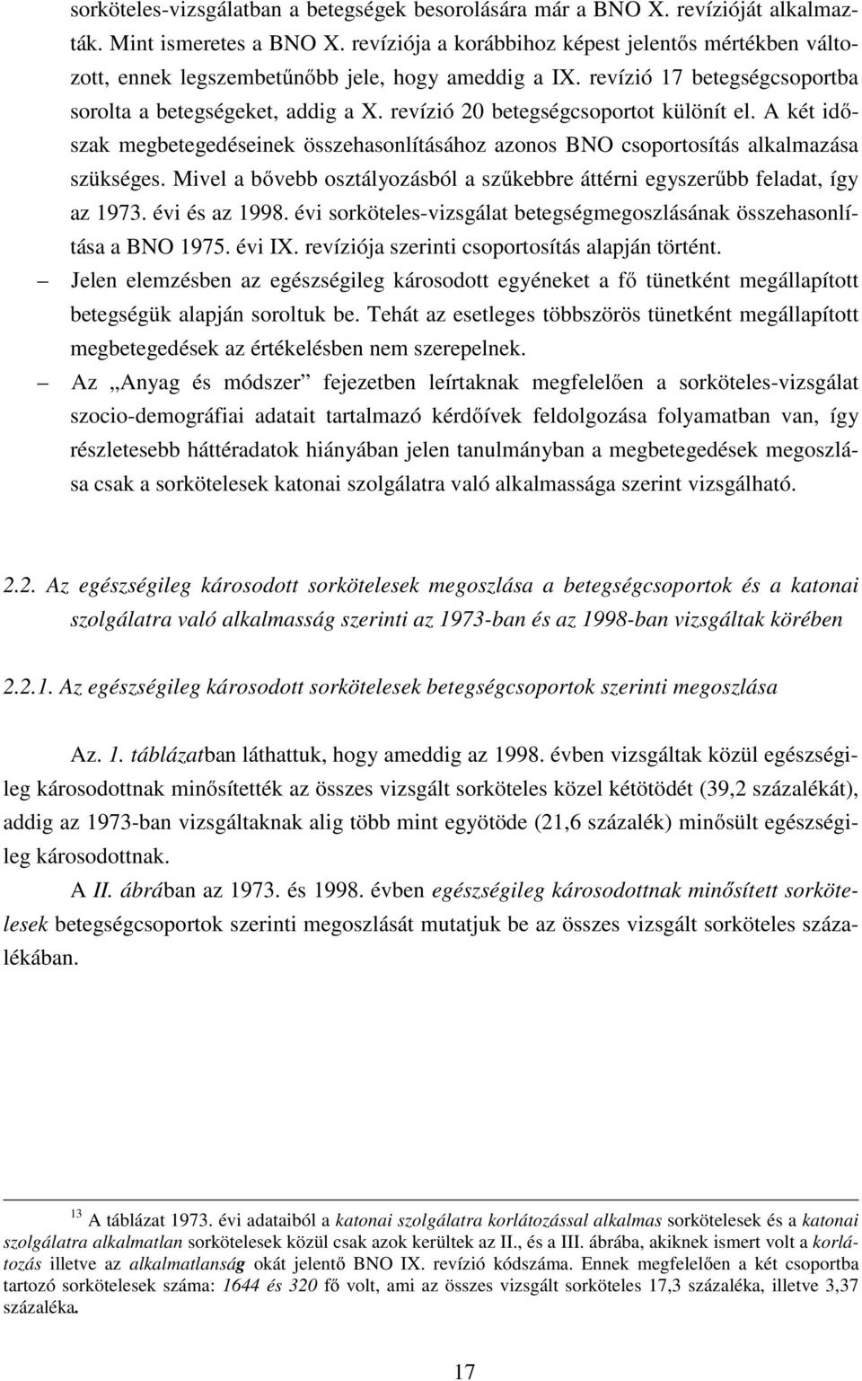 revízió 20 betegségcsoportot különít el. A két időszak megbetegedéseinek összehasonlításához azonos BNO csoportosítás alkalmazása szükséges.