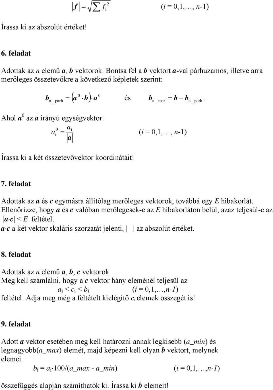 Ahol 0 z rányú egységvektor: 0 = ( = 0,1,, n-1) Írss k két összetevővektor koordnátát! 7. feldt Adottk z és c egymásr állítólg merőleges vektorok, továbbá egy E hbkorlát.