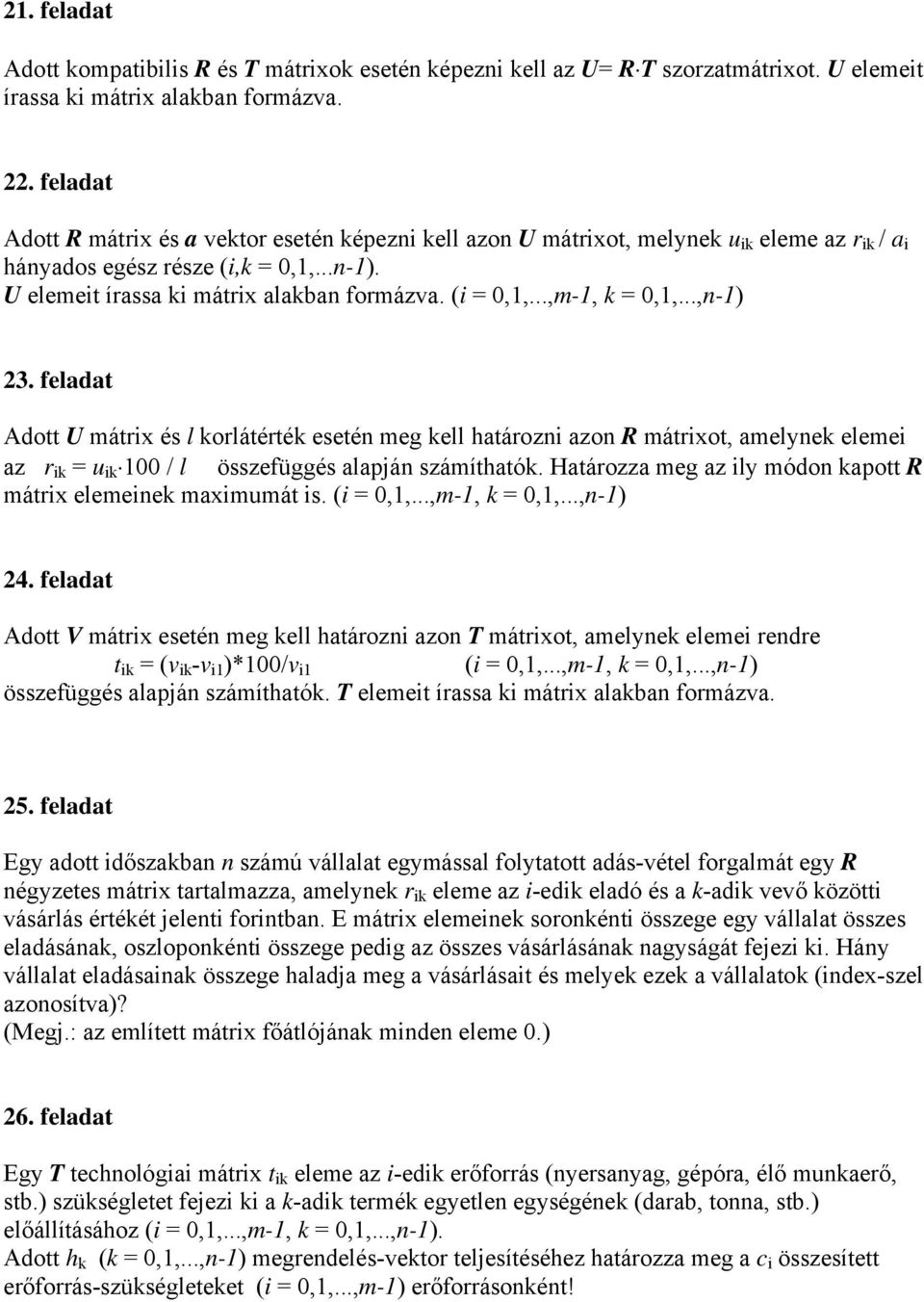 feldt Adott U mátrx és l korlátérték esetén meg kell htározn zon R mátrxot, melynek eleme z r k = u k 100 / l összefüggés lpján számíthtók. Htározz meg z ly módon kpott R mátrx elemenek mxmumát s.