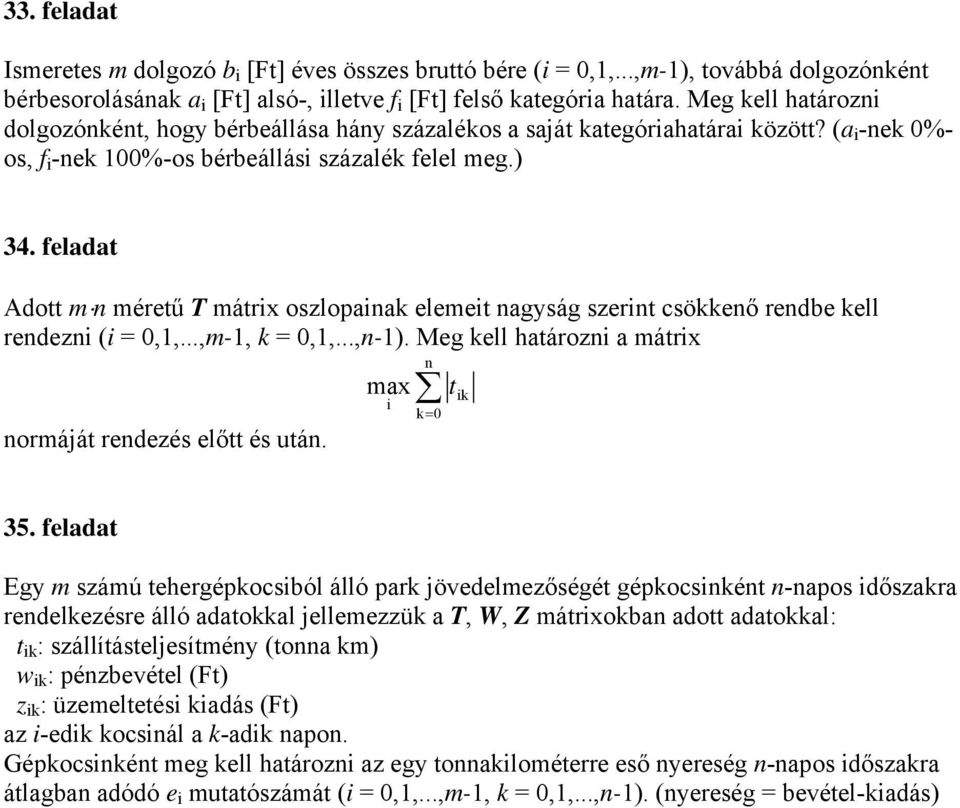 feldt Adott m n méretű T mátrx oszlopnk elemet ngyság szernt csökkenő rendbe kell rendezn ( = 0,1,...,m-1, k = 0,1,...,n-1). Meg kell htározn mátrx normáját rendezés előtt és után. n mx t k= 0 k 35.