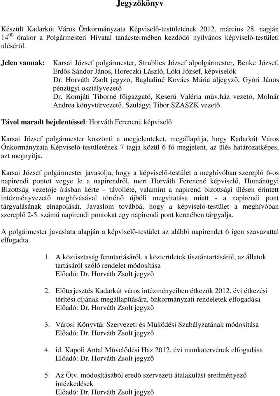 Horváth Zsolt jegyzı, Bagladiné Kovács Mária aljegyzı, Gyıri János pénzügyi osztályvezetı Dr. Komjáti Tiborné fıigazgató, Keserő Valéria mőv.