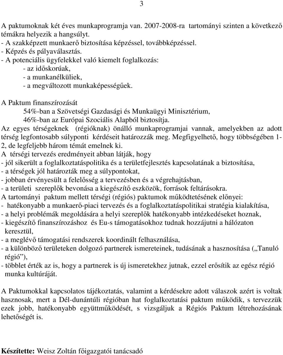 A Paktum finanszírozását 54%-ban a Szövetségi Gazdasági és Munkaügyi Minisztérium, 46%-ban az Európai Szociális Alapból biztosítja.