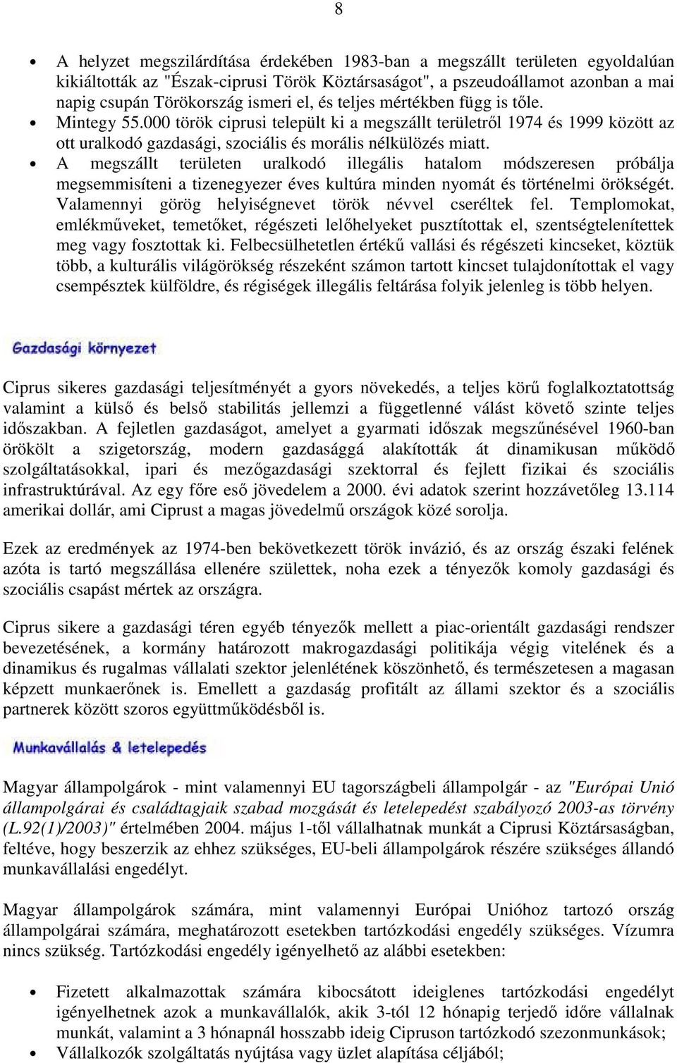 A megszállt területen uralkodó illegális hatalom módszeresen próbálja megsemmisíteni a tizenegyezer éves kultúra minden nyomát és történelmi örökségét.