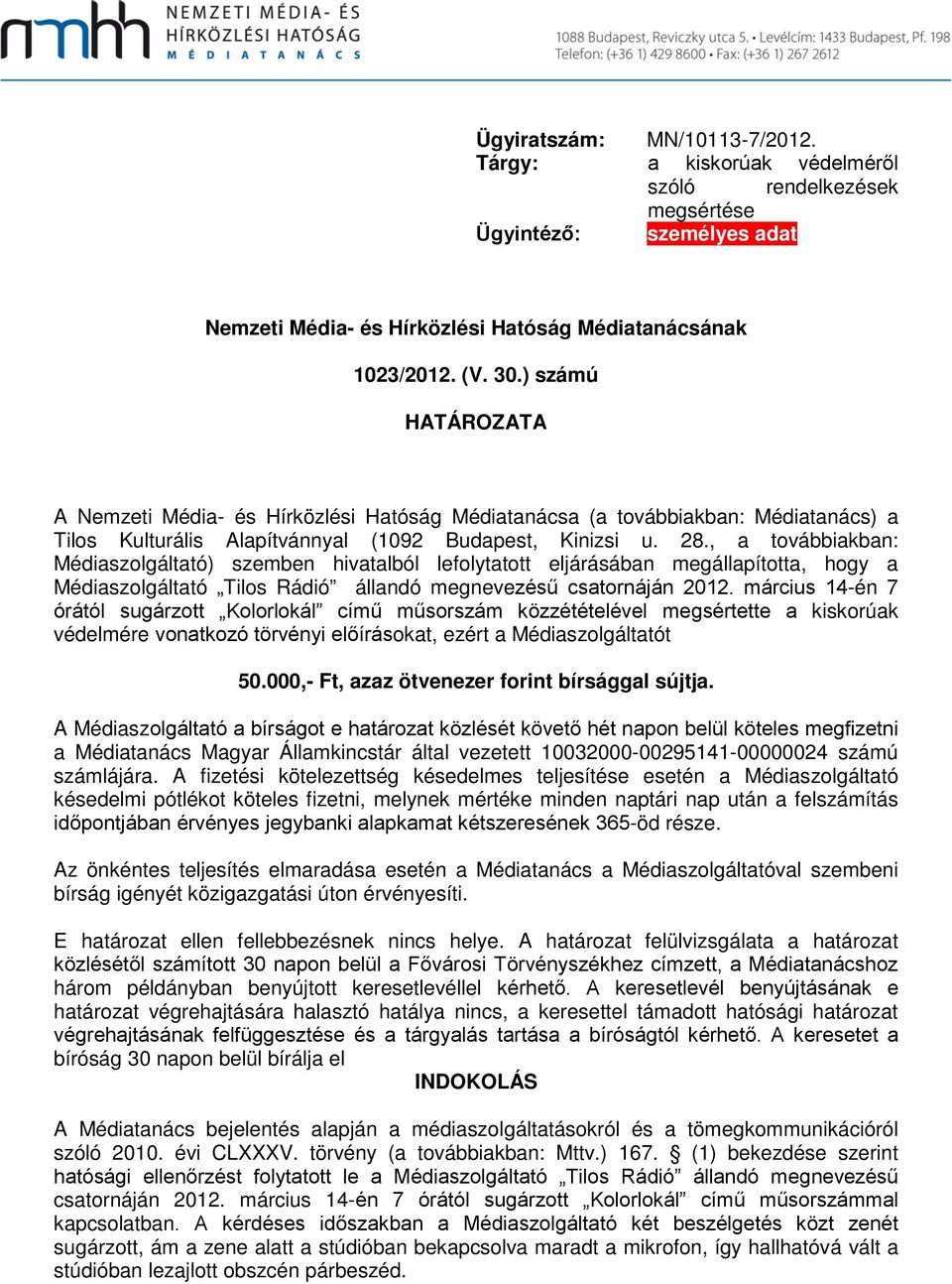 , a továbbiakban: Médiaszolgáltató) szemben hivatalból lefolytatott eljárásában megállapította, hogy a Médiaszolgáltató Tilos Rádió állandó megnevezésű csatornáján 2012.