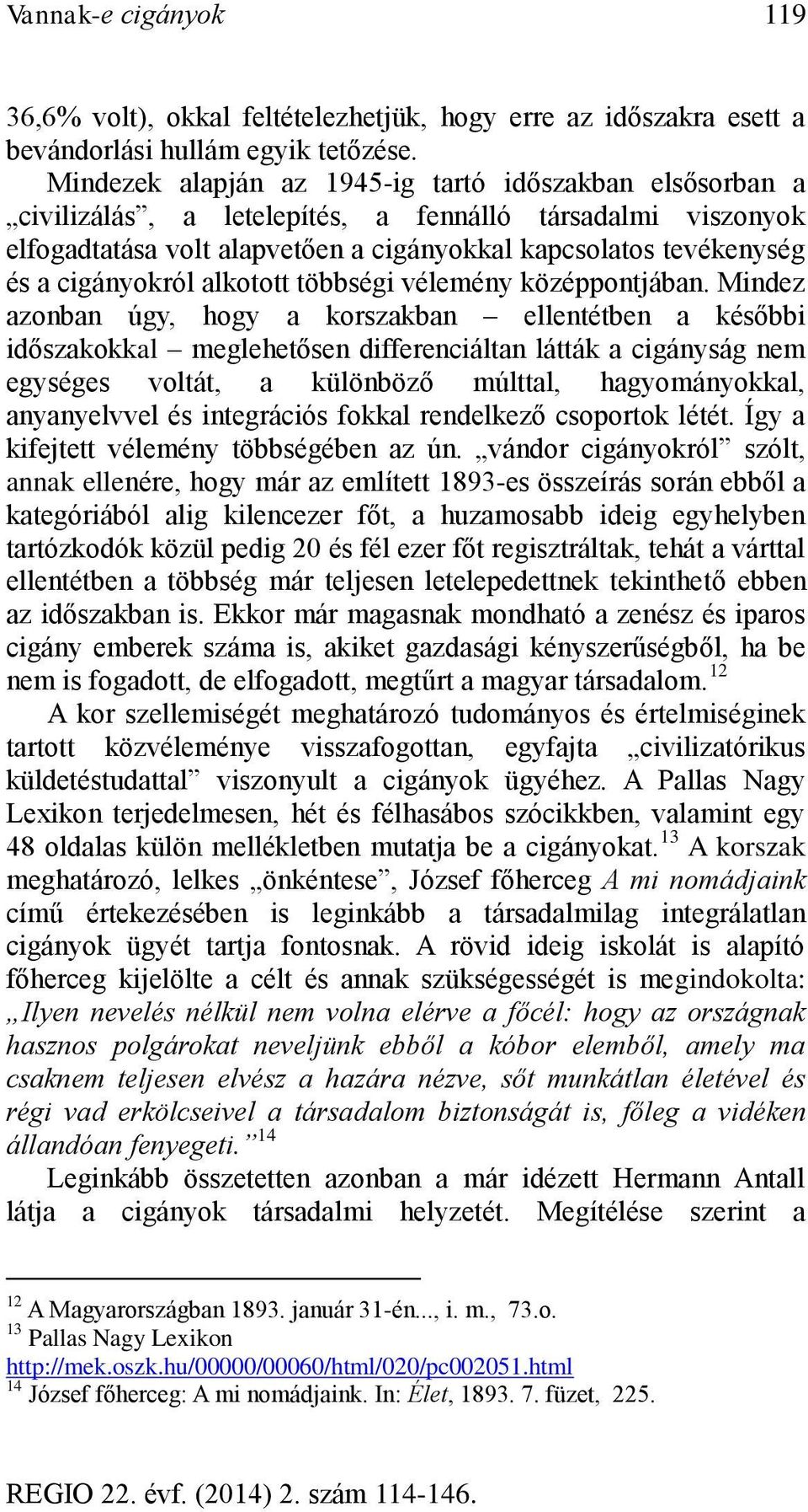 cigányokról alkotott többségi vélemény középpontjában.