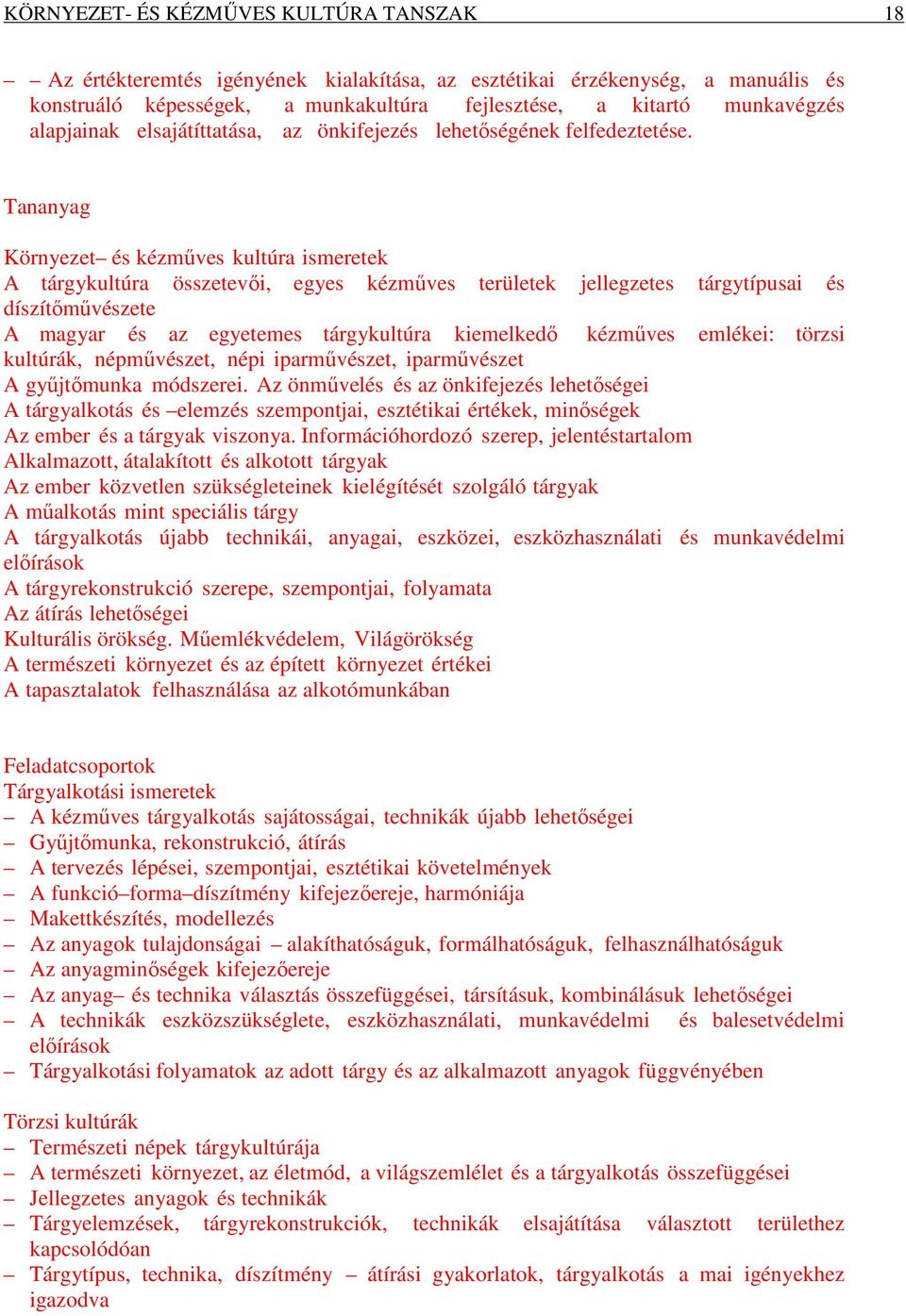 Tananyag Környezet és kézműves kultúra ismeretek A tárgykultúra összetevői, egyes kézműves területek jellegzetes tárgytípusai és díszítőművészete A magyar és az egyetemes tárgykultúra kiemelkedő