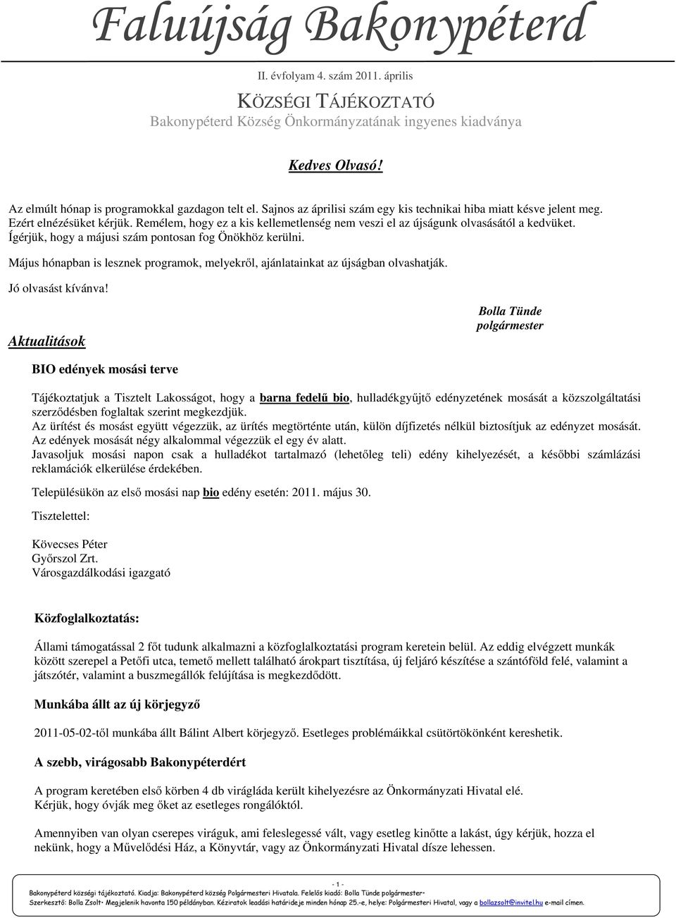 Ígérjük, hogy a májusi szám pontosan fog Önökhöz kerülni. Május hónapban is lesznek programok, melyekről, ajánlatainkat az újságban olvashatják. Jó olvasást kívánva!