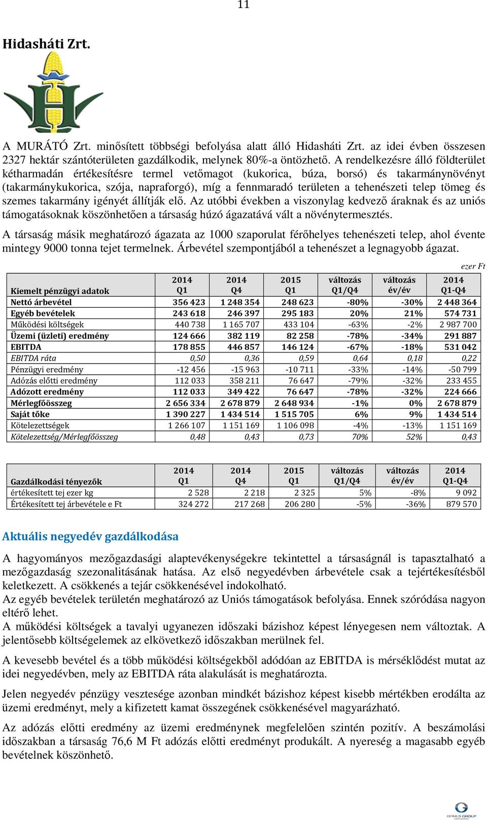 tehenészeti telep tömeg és szemes takarmány igényét állítják elő.