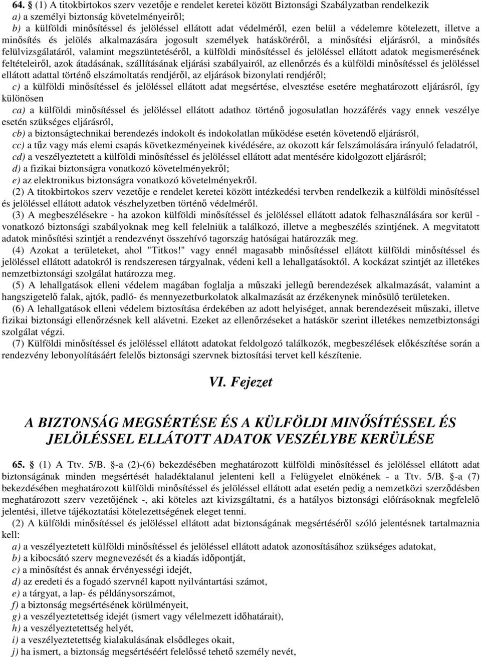 megszüntetésérıl, a külföldi minısítéssel és jelöléssel ellátott adatok megismerésének feltételeirıl, azok átadásának, szállításának eljárási szabályairól, az ellenırzés és a külföldi minısítéssel és