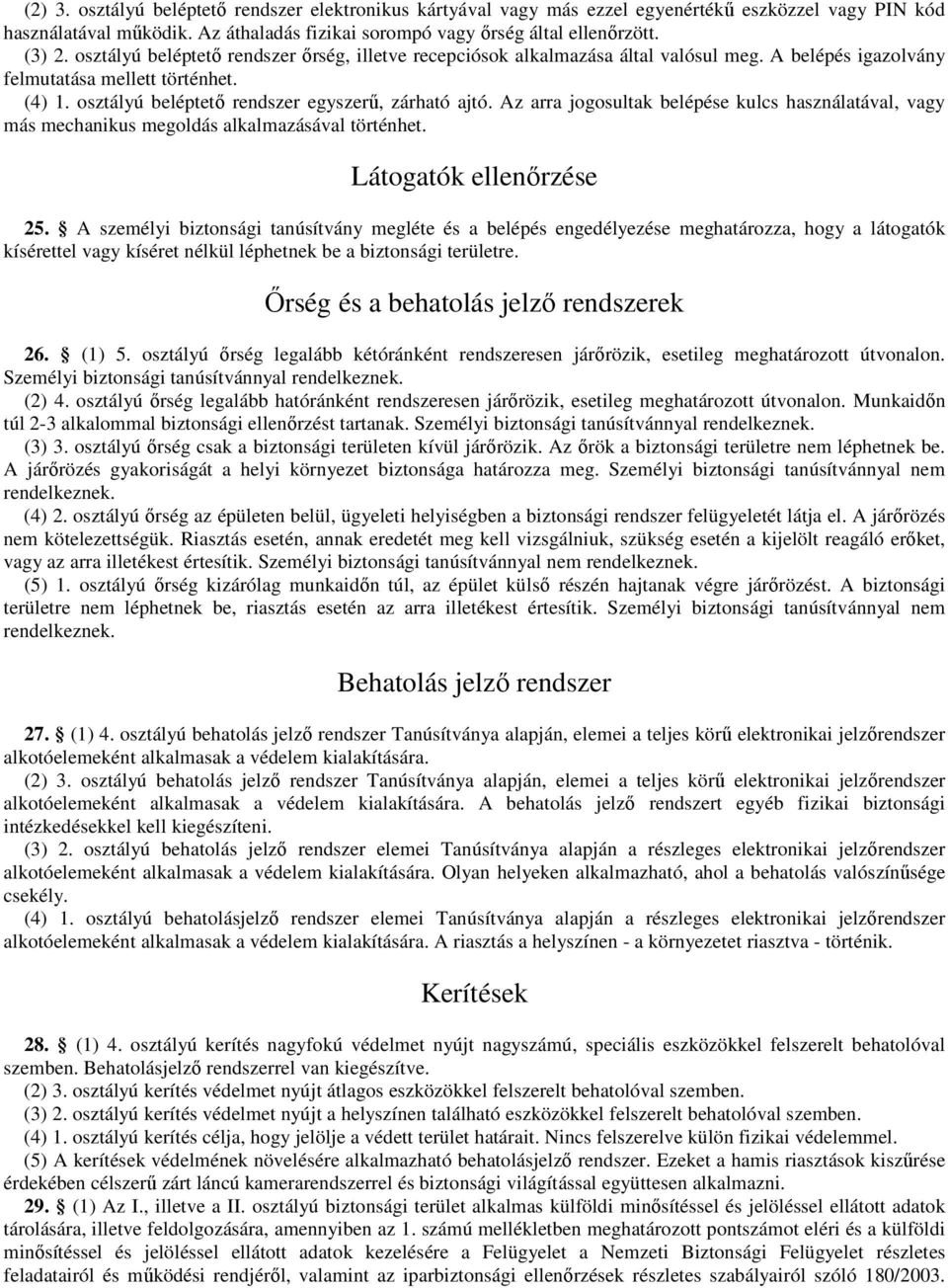 Az arra jogosultak belépése kulcs használatával, vagy más mechanikus megoldás alkalmazásával történhet. Látogatók ellenırzése 25.