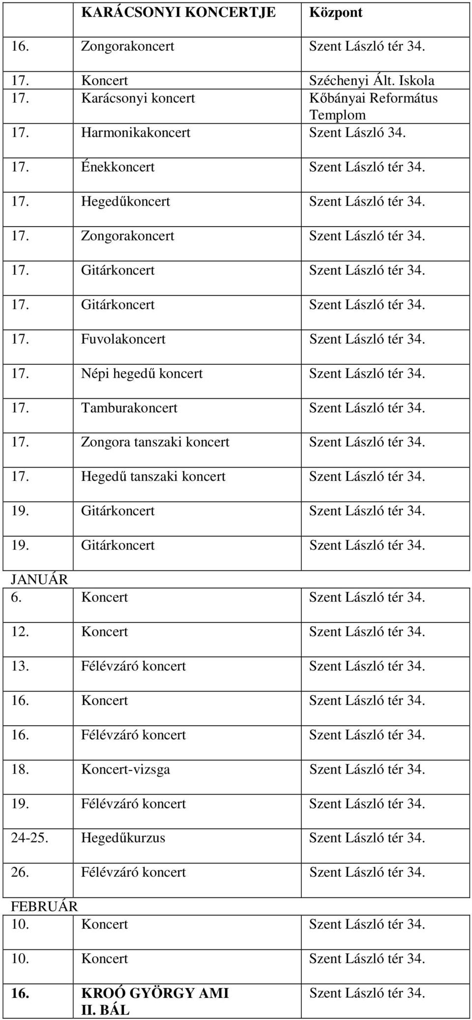 17. Tamburakoncert Szent László tér 34. 17. Zongora tanszaki koncert Szent László tér 34. 17. Hegedű tanszaki koncert Szent László tér 34. 19. Gitárkoncert Szent László tér 34. 19. Gitárkoncert Szent László tér 34. JANUÁR 6.