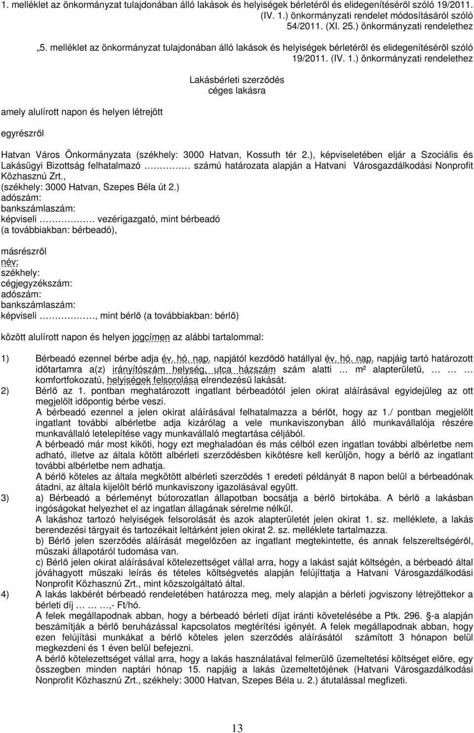 /2011. (IV. 1.) önkormányzati rendelethez amely alulírott napon és helyen létrejött egyrészről Lakásbérleti szerződés céges lakásra Hatvan Város Önkormányzata (székhely: 3000 Hatvan, Kossuth tér 2.