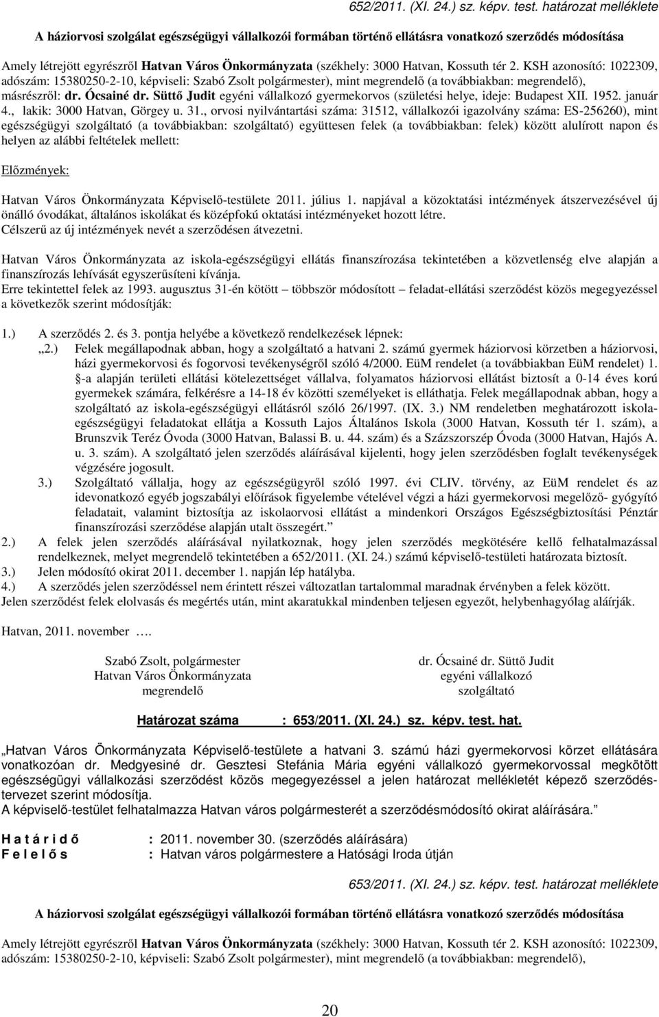 Hatvan, Kossuth tér 2. KSH azonosító: 1022309, adószám: 15380250-2-10, képviseli: Szabó Zsolt polgármester), mint megrendelő (a továbbiakban: megrendelő), másrészről: dr. Ócsainé dr.