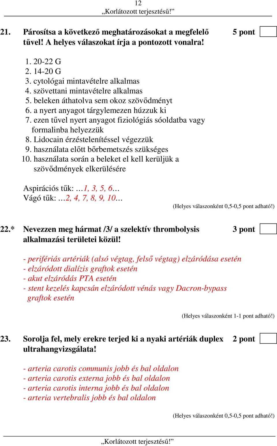 Lidocain érzéstelenítéssel végezzük 9. használata előtt bőrbemetszés szükséges 10.