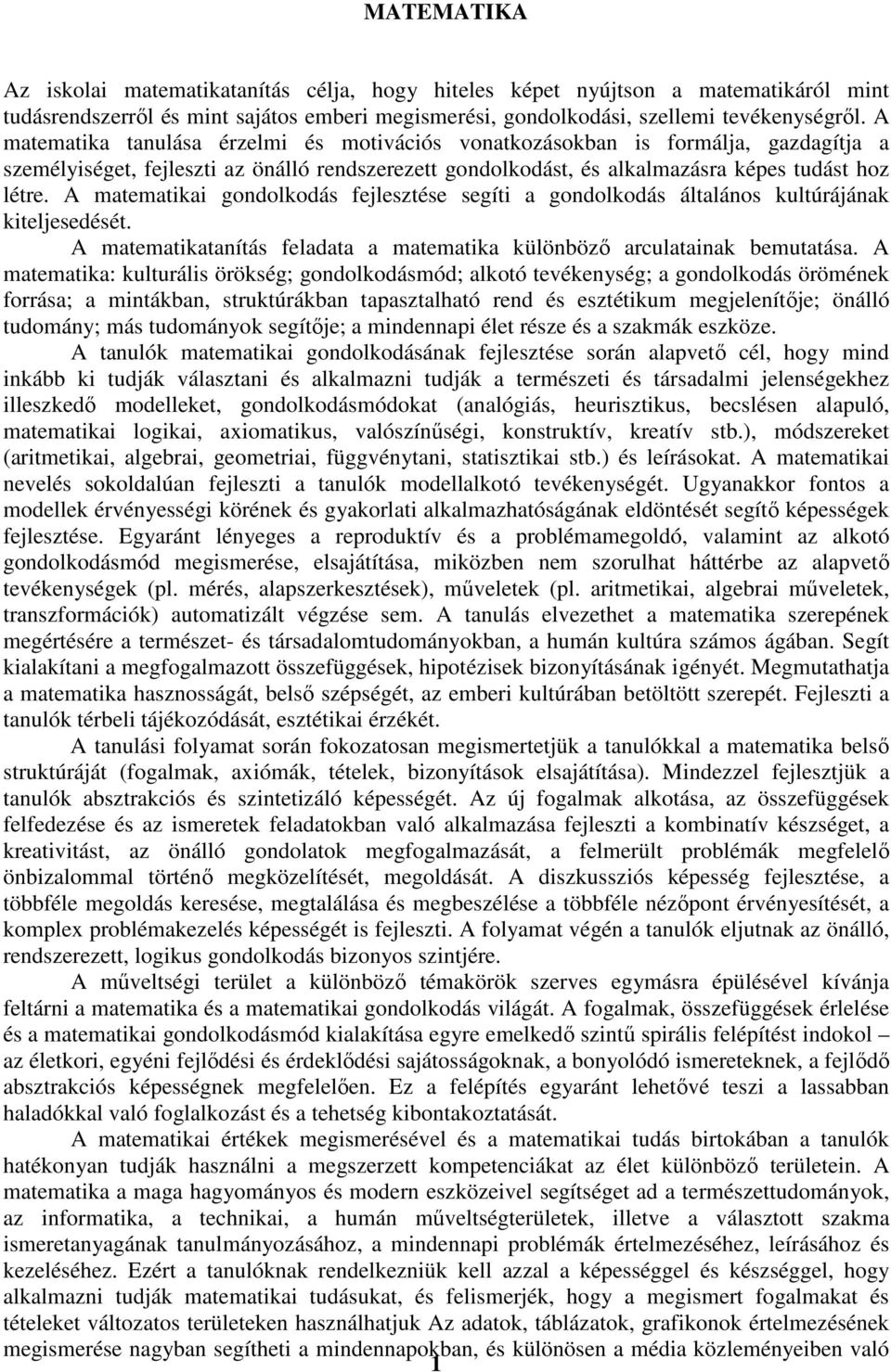 A matematikai gondolkodás fejlesztése segíti a gondolkodás általános kultúrájának kiteljesedését. A matematikatanítás feladata a matematika különböző arculatainak bemutatása.
