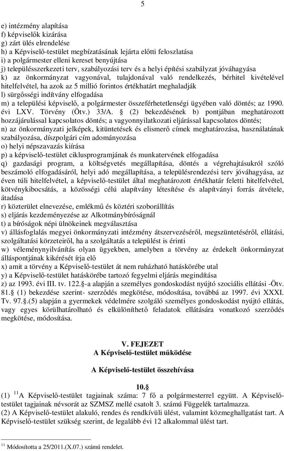 millió forintos értékhatárt meghaladják l) sürg sségi indítvány elfogadása m) a települési képvisel, a polgármester összeférhetetlenségi ügyében való döntés; az 1990. évi LXV. Törvény (Ötv.) 33/A.