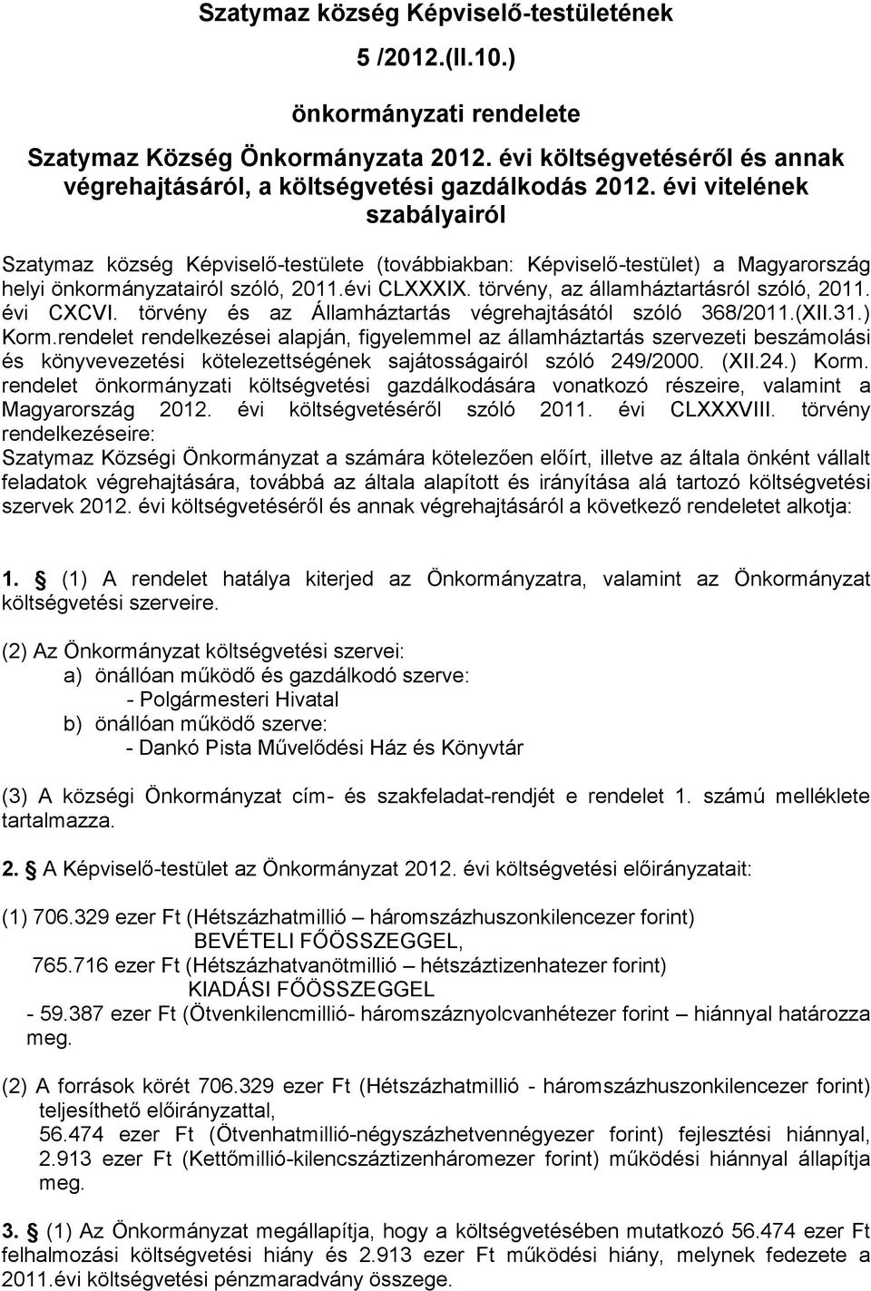 törvény, az államháztartásról szóló, 2011. évi CXCVI. törvény és az Államháztartás végrehajtásától szóló 368/2011.(XII.31.) Korm.