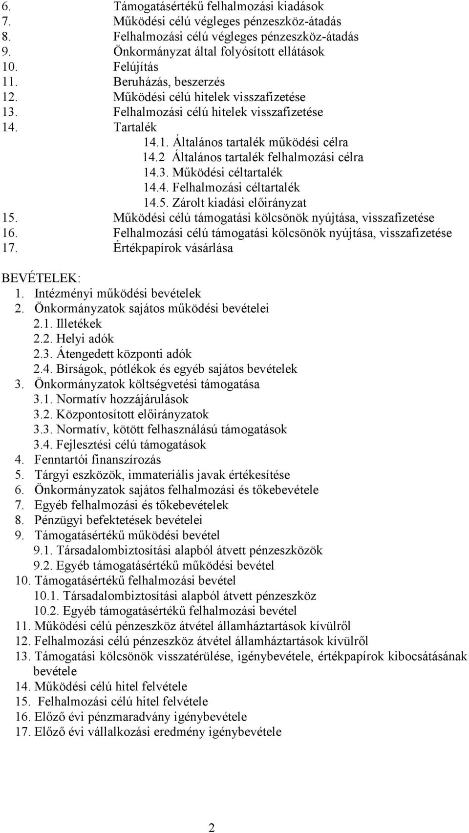 2 Általános tartalék felhalmozási célra 14.3. Működési céltartalék 14.4. Felhalmozási céltartalék 14.5. Zárolt kiadási előirányzat 15. Működési célú támogatási kölcsönök nyújtása, visszafizetése 16.