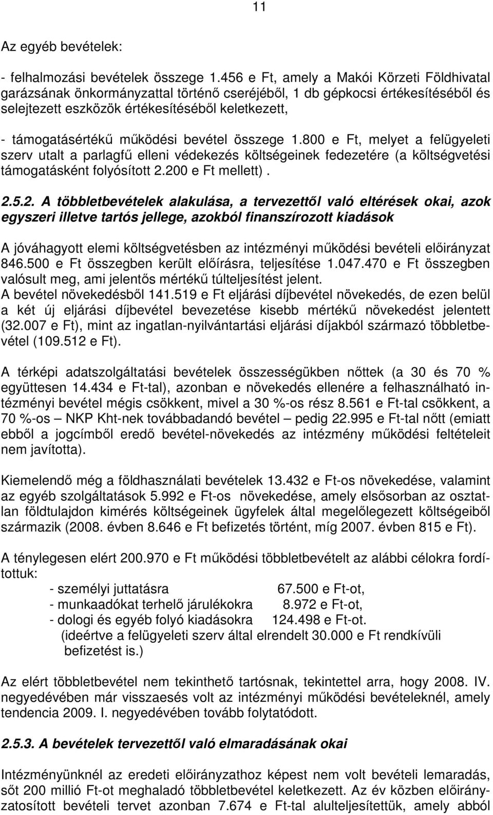 működési bevétel összege 1.800 e Ft, melyet a felügyeleti szerv utalt a parlagfű elleni védekezés költségeinek fedezetére (a költségvetési támogatásként folyósított 2.