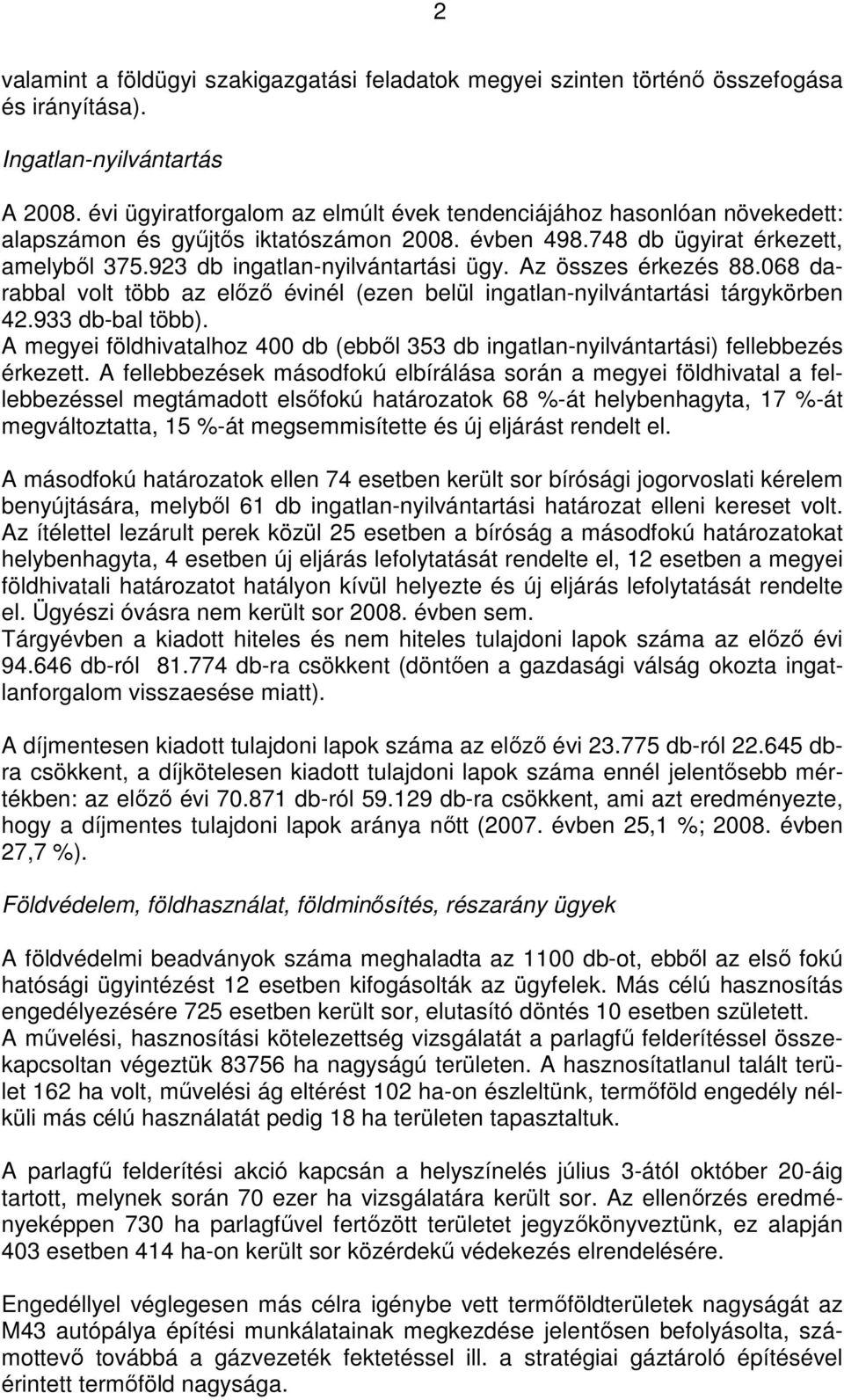 Az összes érkezés 88.068 darabbal volt több az előző évinél (ezen belül ingatlan-nyilvántartási tárgykörben 42.933 db-bal több).