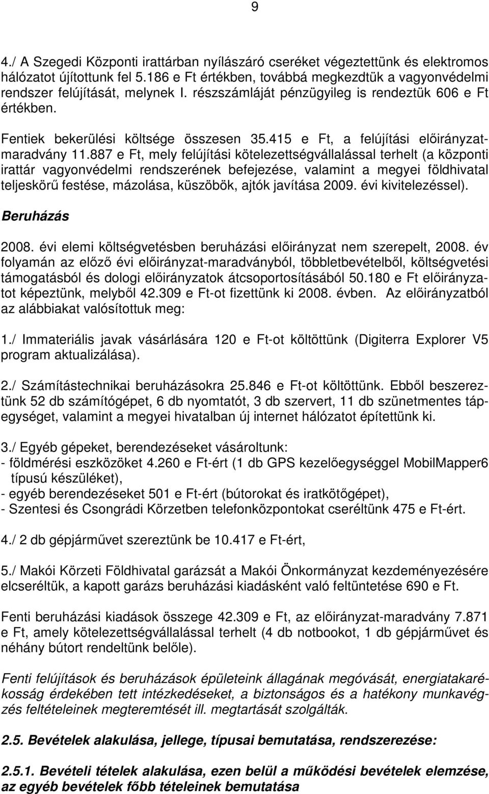 887 e Ft, mely felújítási kötelezettségvállalással terhelt (a központi irattár vagyonvédelmi rendszerének befejezése, valamint a megyei földhivatal teljeskörű festése, mázolása, küszöbök, ajtók