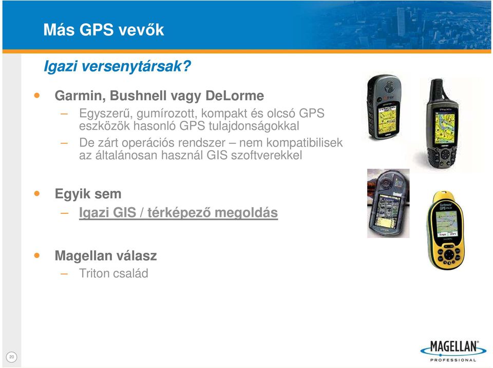 eszközök hasonló GPS tulajdonságokkal De zárt operációs rendszer nem