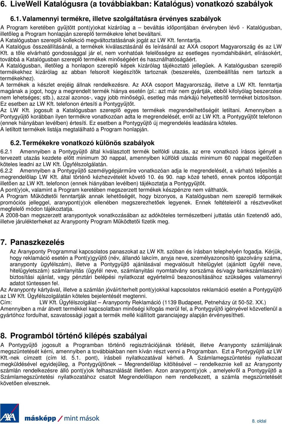 szereplı termékekre lehet beváltani. A Katalógusban szereplı kollekció megváltoztatásának jogát az LW Kft. fenntartja.