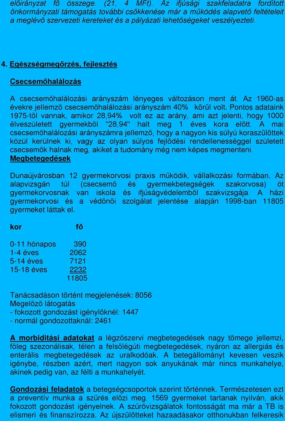 Egészségmegőrzés, fejlesztés Csecsemőhalálozás A csecsemőhalálozási arányszám lényeges változáson ment át. Az 1960-as évekre jellemző csecsemőhalálozási arányszám 40% körül volt.