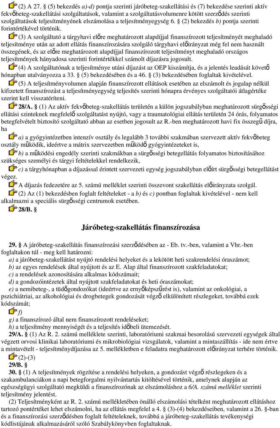 szolgáltatások teljesítményének elszámolása a teljesítményegység 6. (2) bekezdés b) pontja szerinti forintértékével történik.