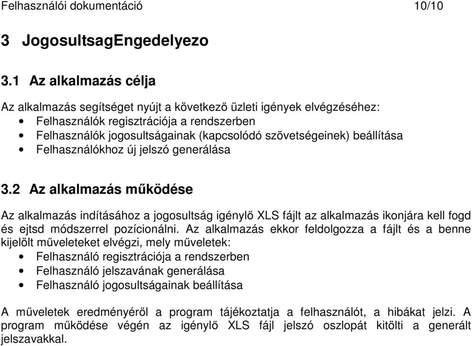 beállítása Felhasználókhoz új jelszó generálása 3.2 Az alkalmazás működése Az alkalmazás indításához a jogosultság igénylő XLS fájlt az alkalmazás ikonjára kell fogd és ejtsd módszerrel pozícionálni.