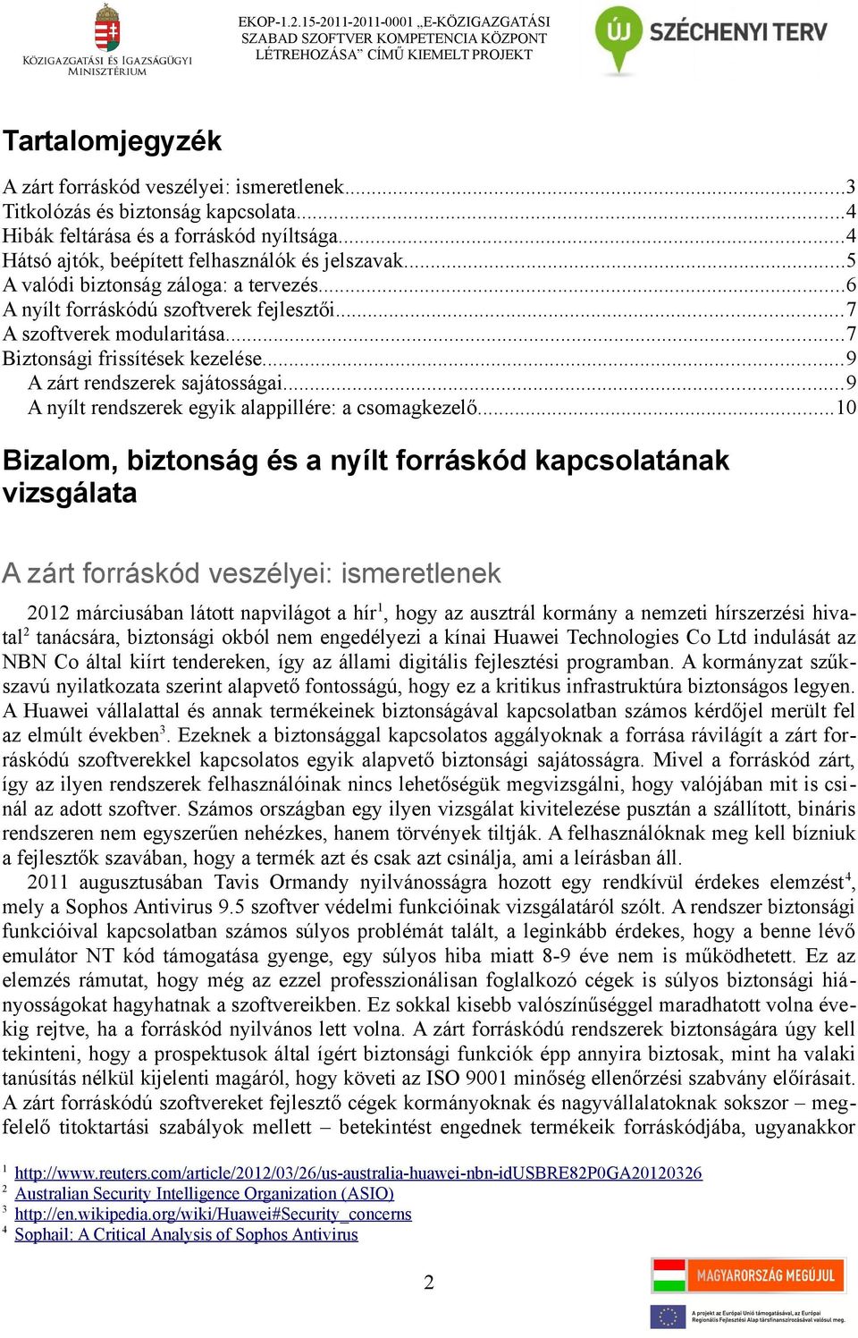 ..6 A nyílt forráskódú szoftverek fejlesztői...7 A szoftverek modularitása...7 Biztonsági frissítések kezelése...9 A zárt rendszerek sajátosságai.