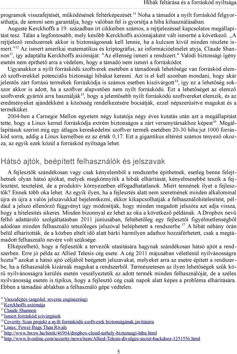 században írt cikkeiben számos, a rejtjelezéssel kapcsolatos megállapítást tesz. Talán a legfontosabb, mely később Kerckhoffs axiómájaként vált ismertté a következő.