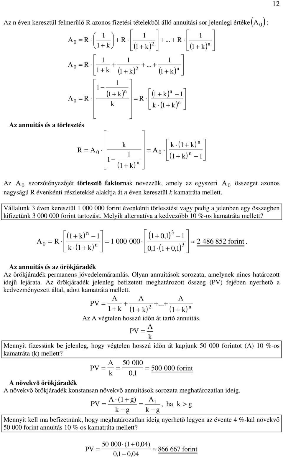 Vállalu 3 éve ereszül for éveé örleszés vagy pedg a jelebe egy összegbe fzeü 3 for arozás. ely aleraíva a edvezıbb %-os amaráa melle? 3 ( ) 3 ( ), 486 85 for, (, ).