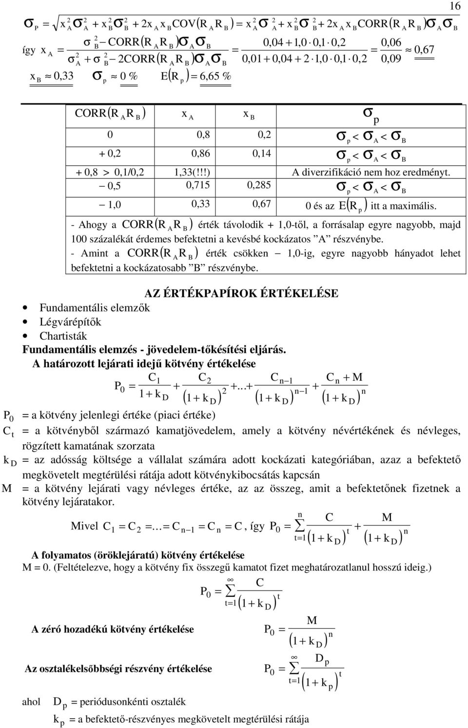 - hogy a Z ÉTÉKÍOK ÉTÉKLÉS Fudameáls elemzı Légvárépíı Charsá Fudameáls elemzés - jövedelem-ıésíés eljárás. haározo lejára dejő övéy éréelése C C C C.