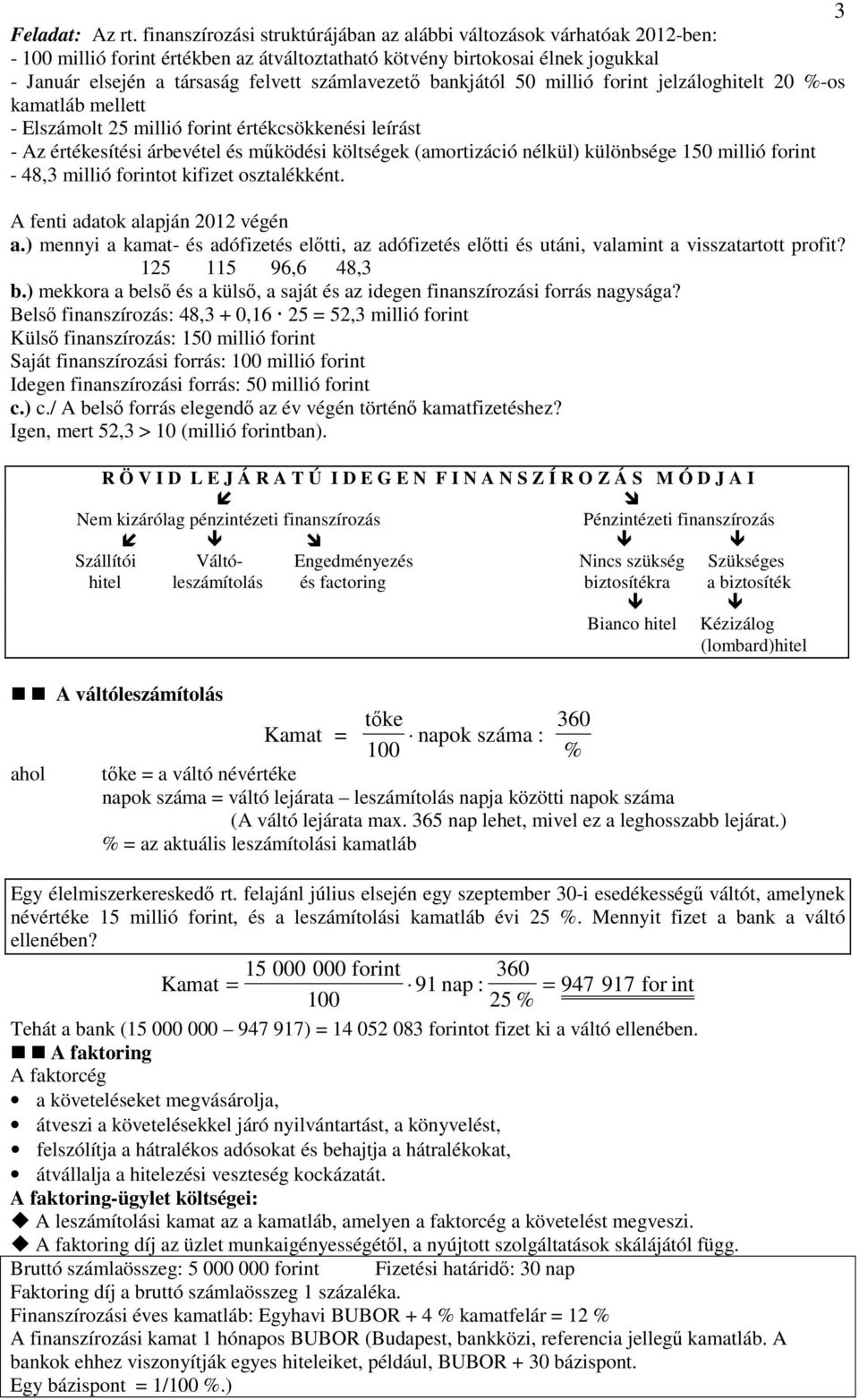 lszámol 5 mlló for érécsöeés leírás - z éréesíés árbevéel és mőödés ölsége (amorzácó élül) ülöbsége 5 mlló for - 48,3 mlló foro fze oszaléé. fe adao alapjá végé a.