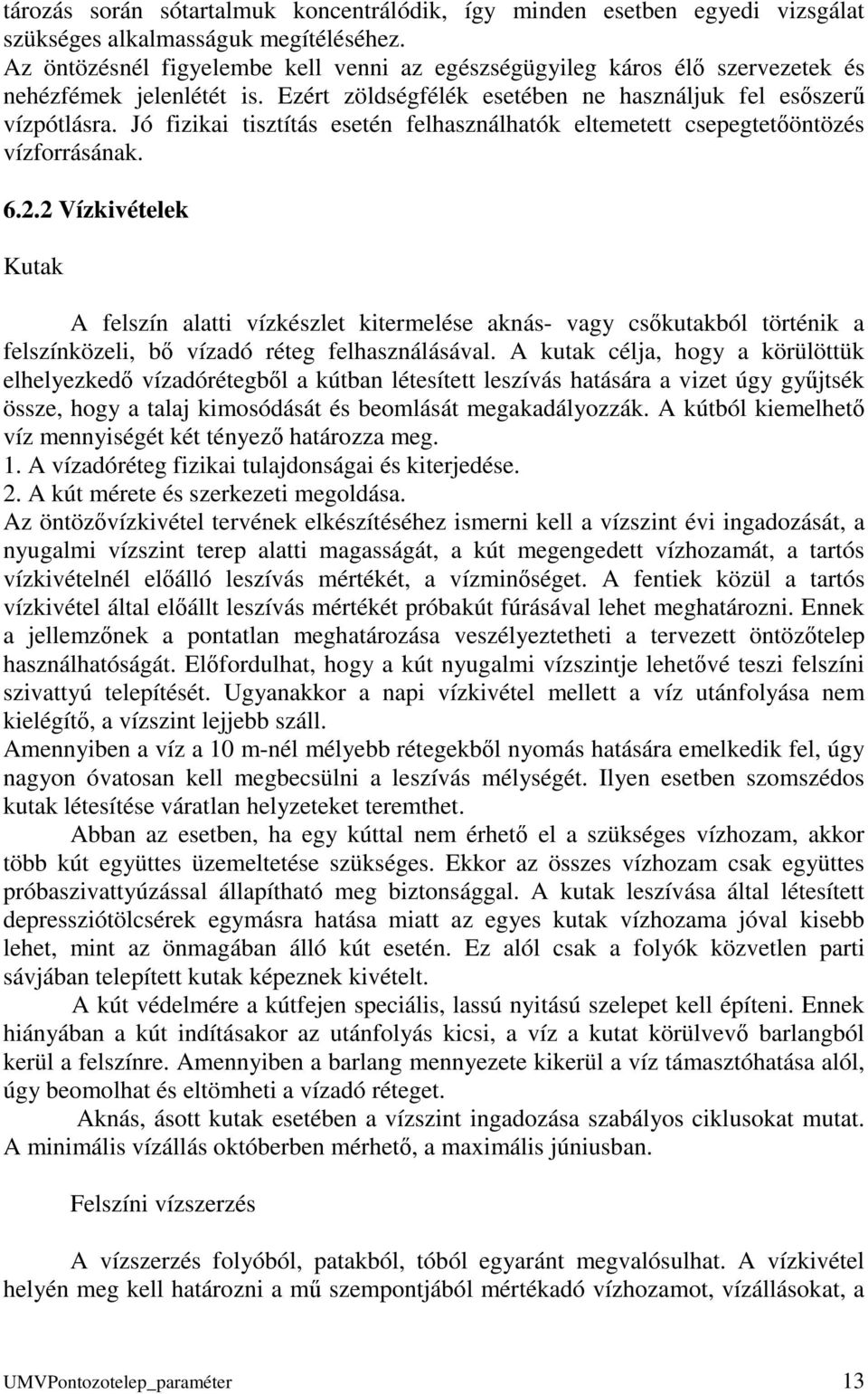 Jó fizikai tisztítás esetén felhasználhatók eltemetett csepegtetőöntözés vízforrásának. 6.2.