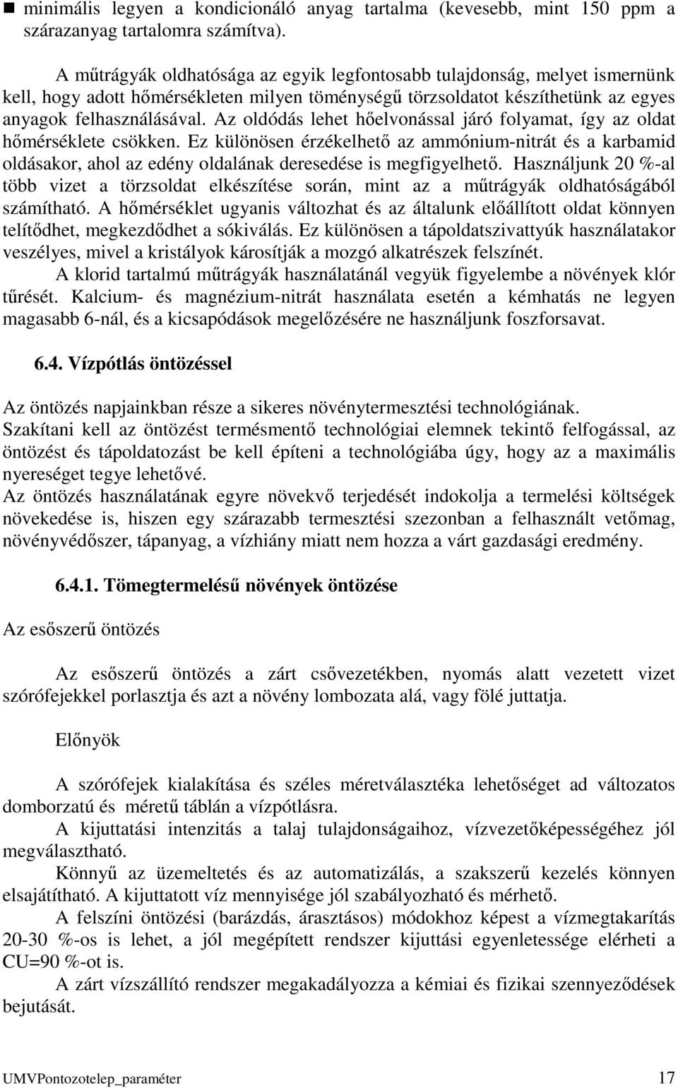 Az oldódás lehet hőelvonással járó folyamat, így az oldat hőmérséklete csökken.