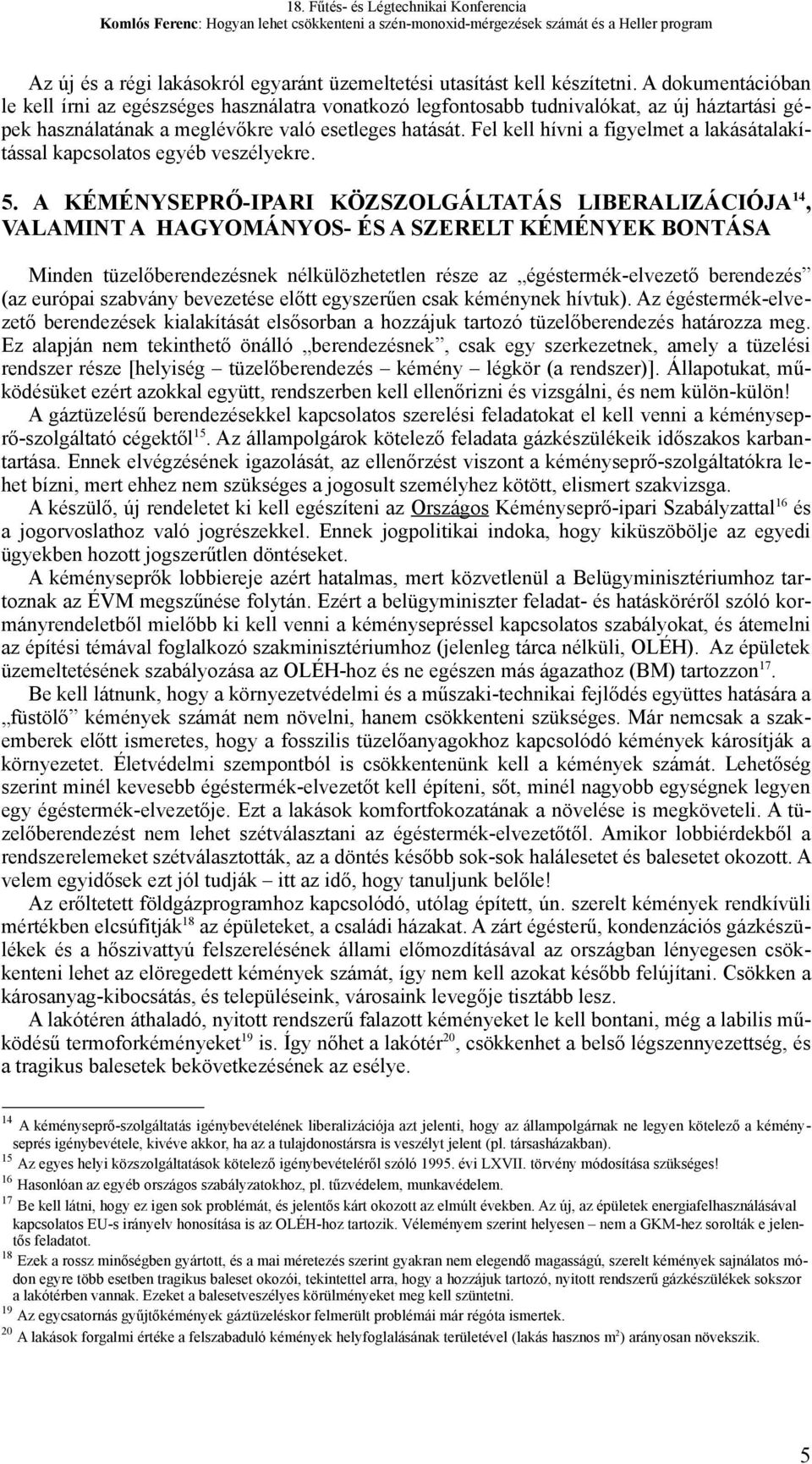 Fel kell hívni a figyelmet a lakásátalakítással kapcsolatos egyéb veszélyekre. 5.