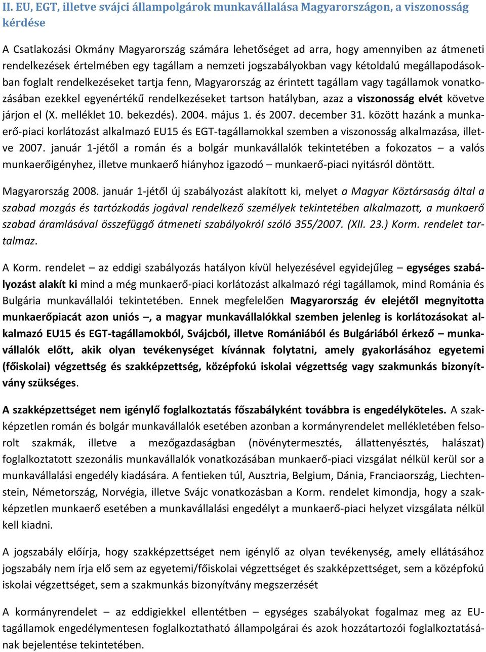 ezekkel egyenértékű rendelkezéseket tartson hatályban, azaz a viszonosság elvét követve járjon el (X. melléklet 10. bekezdés). 2004. május 1. és 2007. december 31.