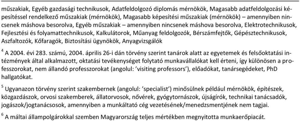 Gépésztechnikusok, Aszfaltozók, Kőfaragók, Biztosítási ügynökök, Anyagvizsgálók 4 A 2004. évi 283. számú, 2004.