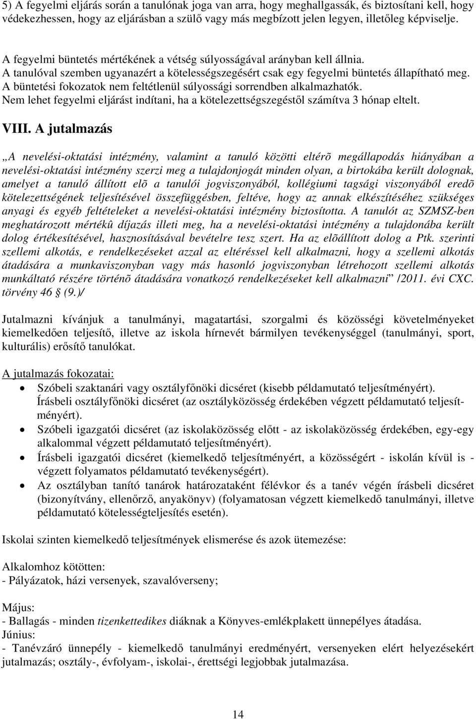 A büntetési fokozatok nem feltétlenül súlyossági sorrendben alkalmazhatók. Nem lehet fegyelmi eljárást indítani, ha a kötelezettségszegéstől számítva 3 hónap eltelt. VIII.